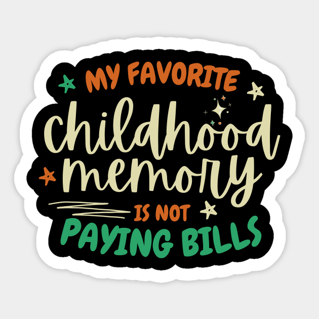 My Favorite Childhood Memory Is Not Paying Bills Sticker by The WYLD Tribe